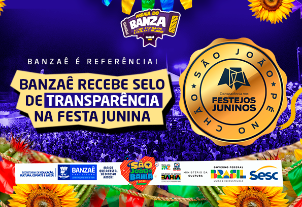 Banzaê recebe Selo de Transparência nos Festejos Juninos 2025